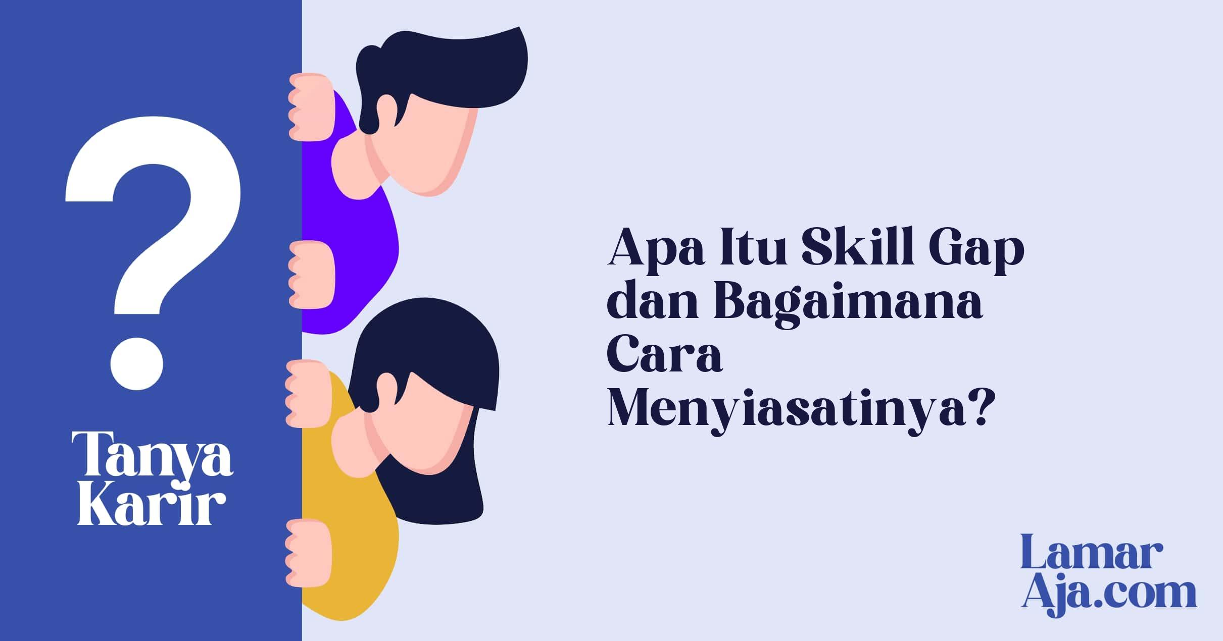 Apa Itu Skill Gap dan Bagaimana Cara Menyiasatinya?